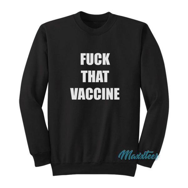 Fuck That Vaccine Sweatshirt