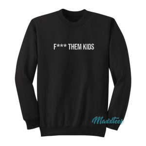 Fuck Them Kids Sweatshirt