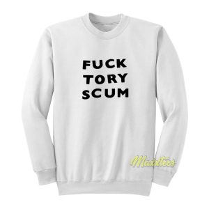 Fuck Tory Scum Sweatshirt