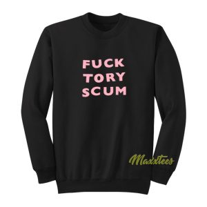 Fuck Tory Scum Unisex Sweatshirt 1