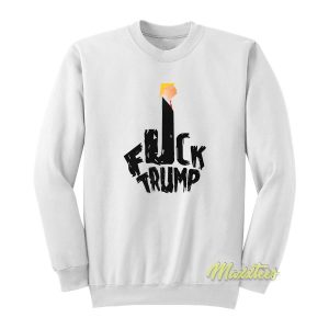 Fuck Trump Sweatshirt