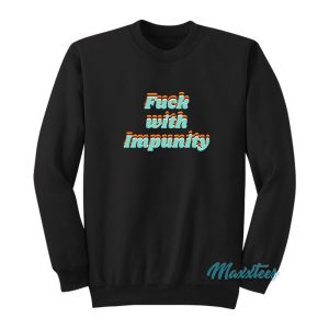 Fuck With Impunity Sweatshirt 1