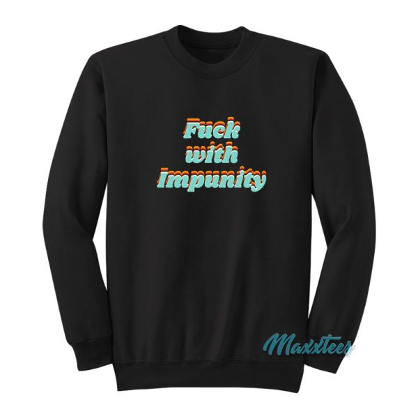 Fuck With Impunity Sweatshirt