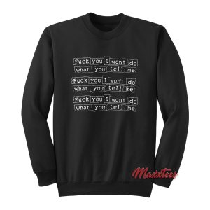 Fuck You I Wont Do What You Tell Me Sweatshirt 1