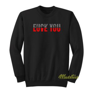 Fuck You Love You Sweatshirt 1