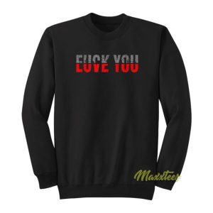 Fuck You Love You Sweatshirt 2