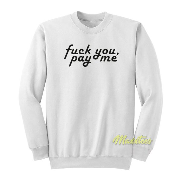 Fuck You Pay Me Sweatshirt