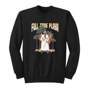 Full Time Playa Ride Sweatshirt