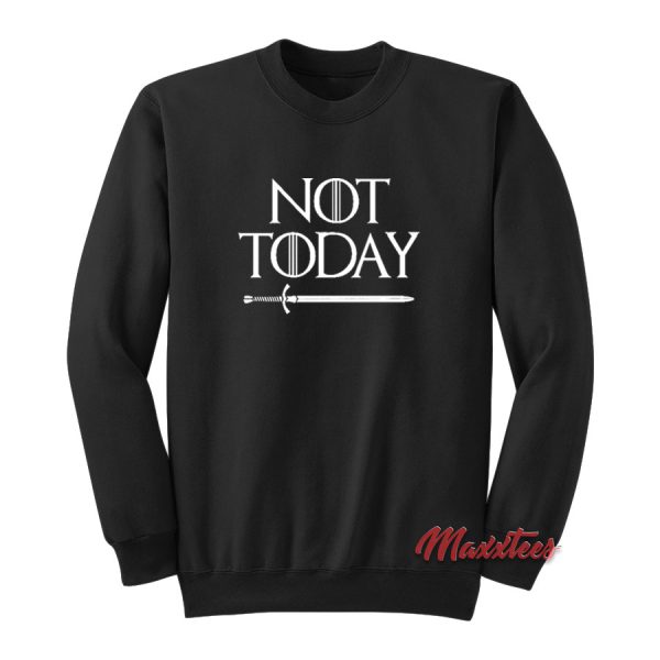 Game Of Thrones Not Today Sweatshirt