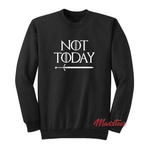 Game Of Thrones Not Today Sweatshirt