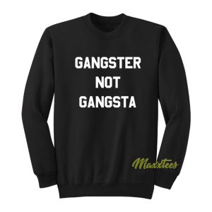 Gangster Not Gangsta Sweatshirt 1