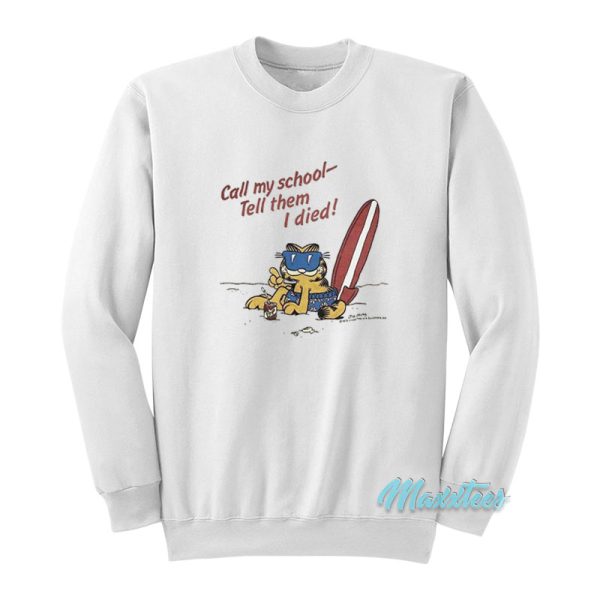 Garfield Call My School Tell Them I Died Sweatshirt