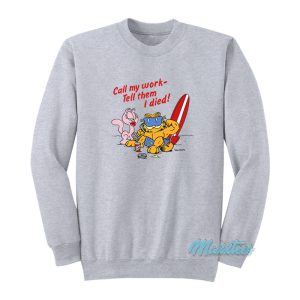 Garfield Call My Work Tell Them I Died Sweatshirt