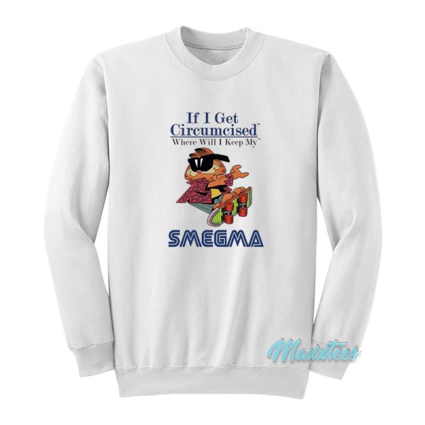 Garfield If I Get Circumcised Smegma Sweatshirt