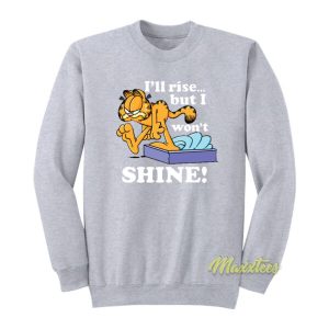 Garfield I’ll Rise But I Won’t Shine Sweatshirt