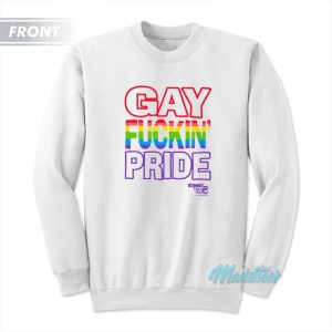 Gay Fuckin Pride If You’re Not Gay Friendly Sweatshirt