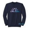 Gay Of My Dreams Sweatshirt