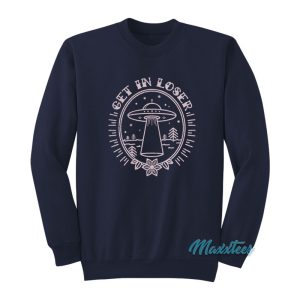 Get In Loser Alien Ufo Sweatshirt 1