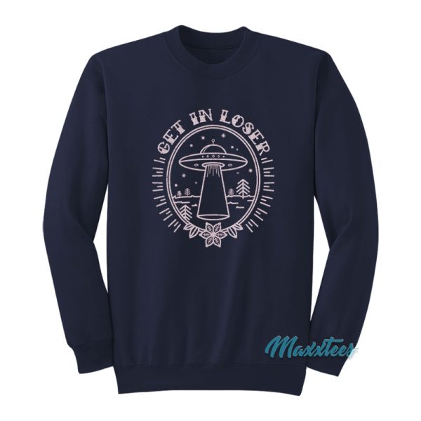 Get In Loser Alien Ufo Sweatshirt