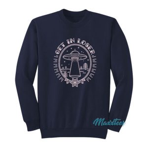 Get In Loser Alien Ufo Sweatshirt 2