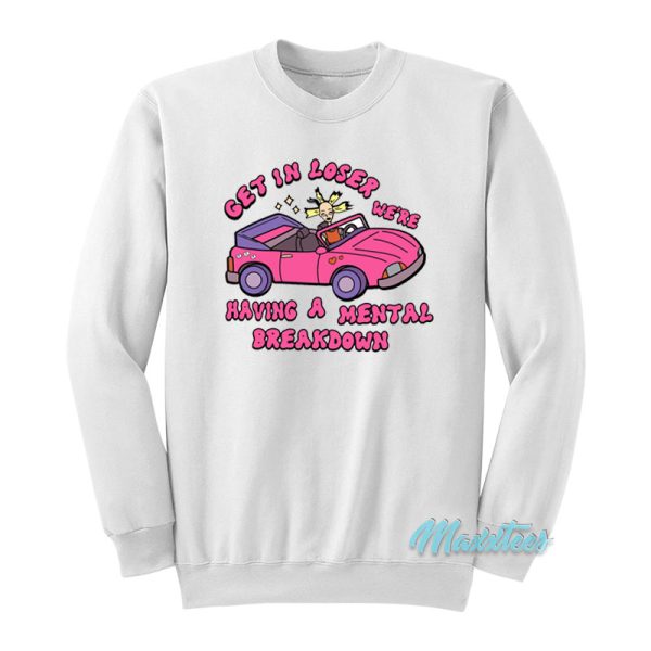 Get In Loser Mental Breakdown Cynthia Sweatshirt