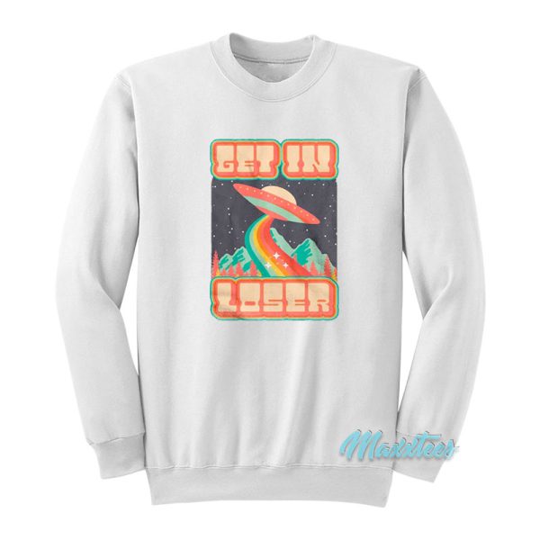 Get In Loser Space Alien Ufo Sweatshirt