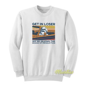 Get In Loser We’re Seizing Karl Marx Sweatshirt