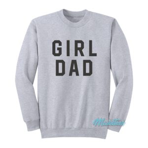 Girl Dad Father’s Day Sweatshirt