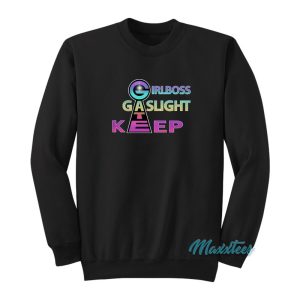 Girlboss Gaslight Keep Gate Sweatshirt 1