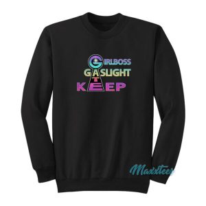 Girlboss Gaslight Keep Gate Sweatshirt