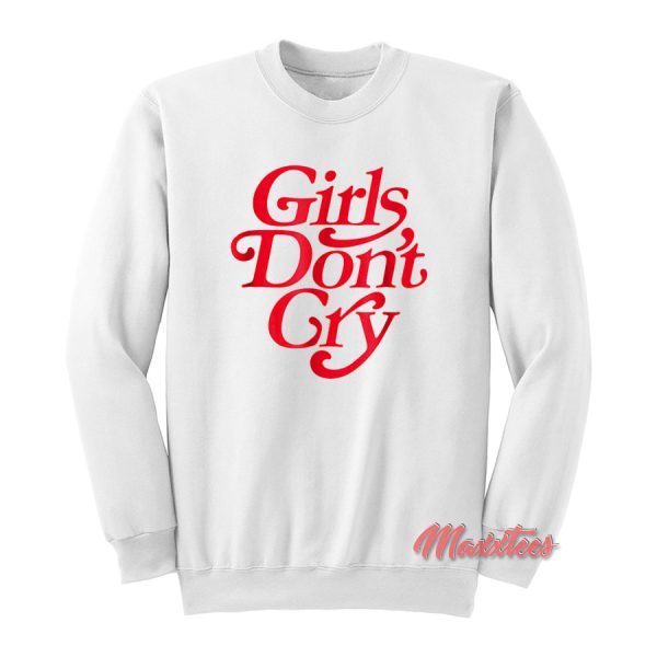 Girls Don’t Cry Sweatshirt