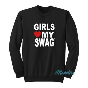 Girls Love My Swag Sweatshirt 1