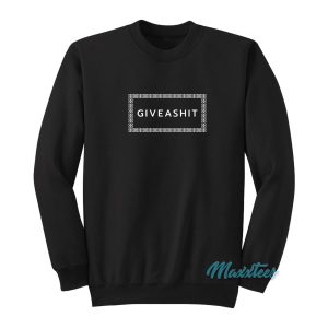 Giveashit Sweatshirt Cheap Custom 1
