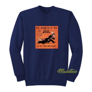 Go Directly To Jail Do Not Pass Mar A Lago Sweatshirt 1