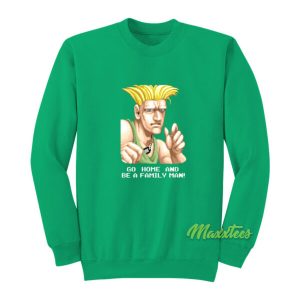 Go Home and Be A Family Man Guile Sweatshirt 2