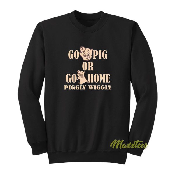 Go Pig Or Go Home Piggly Sweatshirt