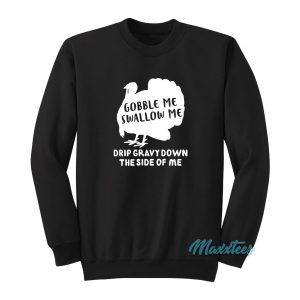 Gobble Me Swallow Me Drip Gravy Sweatshirt