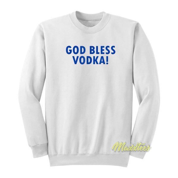 God Bless Vodka Sweatshirt