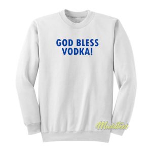 God Bless Vodka Sweatshirt