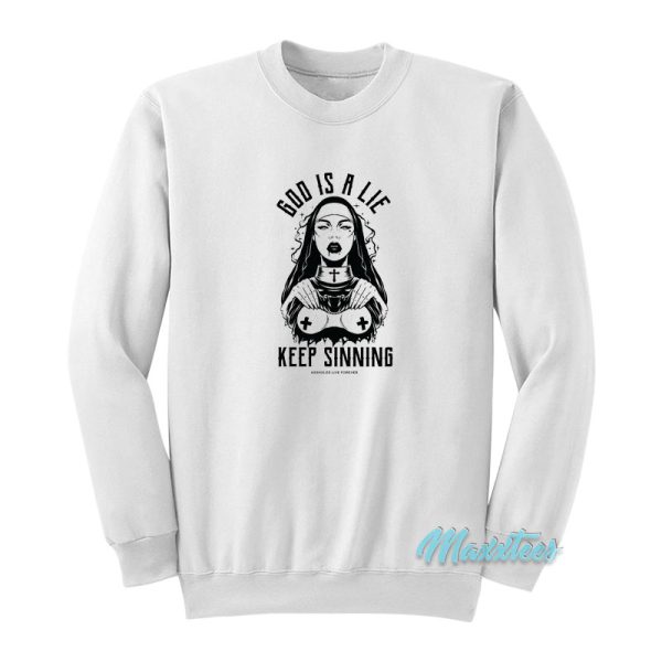 God Is A Lie Keep Sinning Assholes Live Forever Sweatshirt