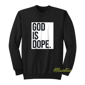 God Is Dope Sweatshirt 1