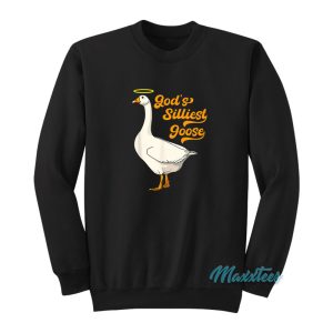 God’s Silliest Goose Sweatshirt