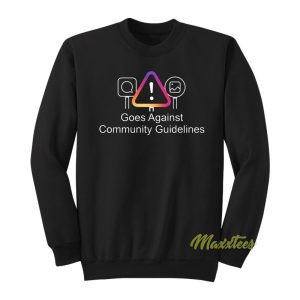 Goes Against Community Guidelines Sweatshirt 1
