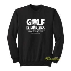 Golf Ball Golf Is Like Sex Sweatshirt 1