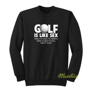 Golf Ball Golf Is Like Sex Sweatshirt