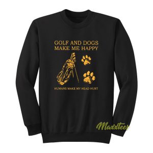 Golf and Dogs Make Me Happy Humans Sweatshirt 1