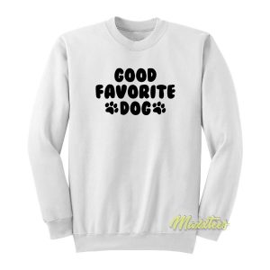 Good Favorite Dog Sweatshirt