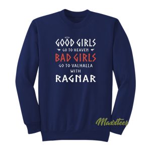 Good Girls Go To Heaven Bad Girls Go To Valhalla Sweatshirt 1