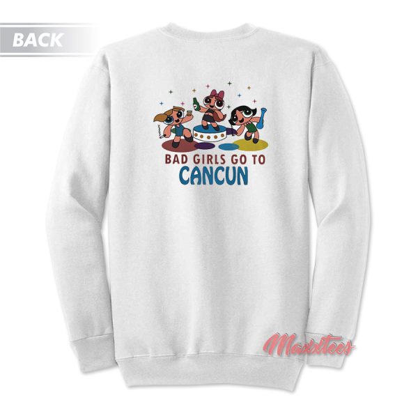 Good Girls Heaven Bad Girl Cancun Powerpuff Girls Sweatshirt