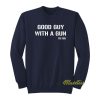 Good Guy With A Gun Sweatshirt